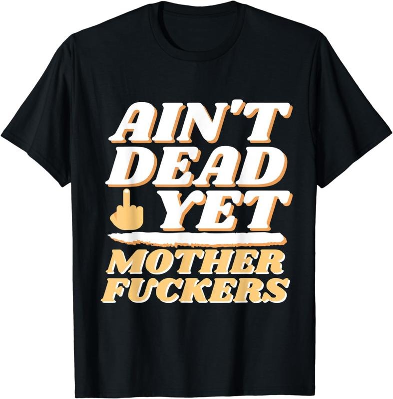 [100% Cotton]I Ain'T Dead Yet Funny Short Sleeve T-Shirts, Hoodie, Sweatshirt