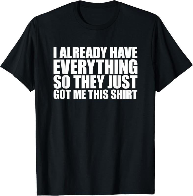 100% Cotton I Already Have Everything So They Just Got Me This Shirt T-Shirt Hoodie, Sweatshirt | HypeCrazeTee.com