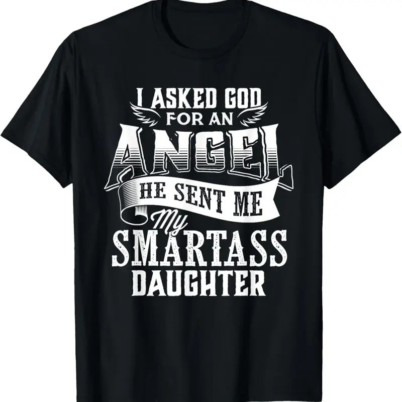 100% Cotton I Asked For An Angel God Sent Me A Smartass Daughter T-Shirt Hoodie, Sweatshirt | HypeCrazeTee.com