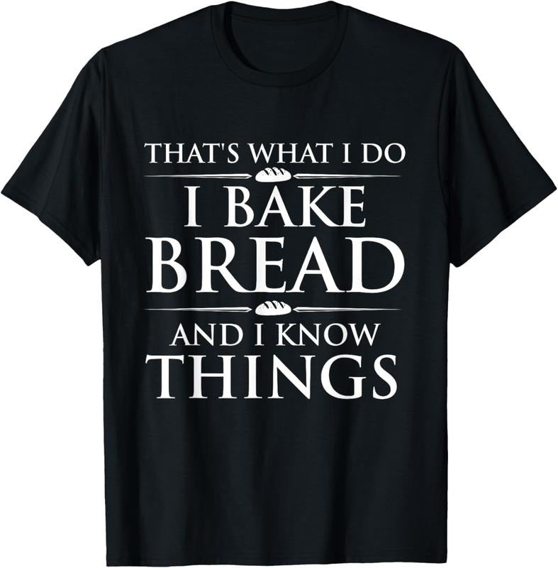 100% Cotton I Bake Bread And I Know Things - Funny Bread Baker Bakery T-Shirt Hoodie, Sweatshirt | HypeCrazeTee.com