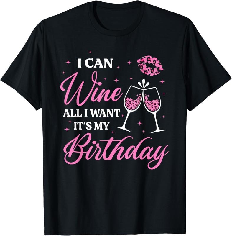 100% Cotton I Can Wine All I Want It's My Birthday Funny Drinking Party T-Shirt Hoodie, Sweatshirt | HypeCrazeTee.com
