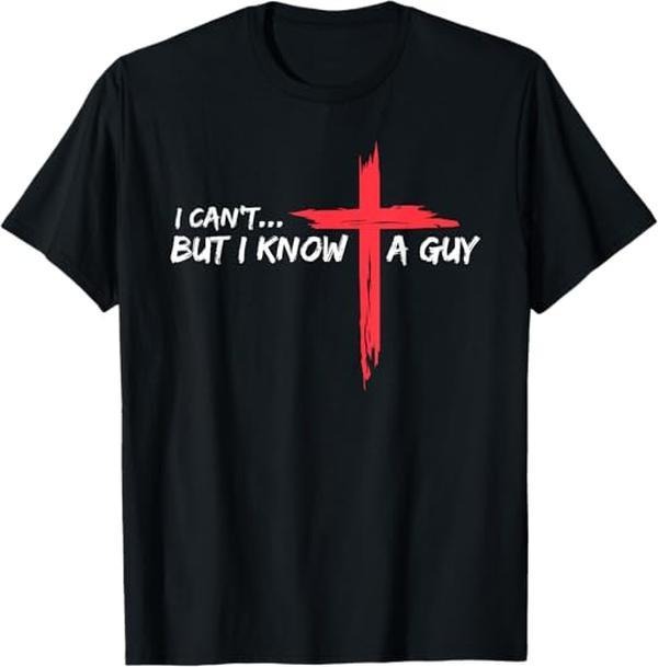[100% Cotton]I Can't But I Know A Guy Jesus Cross Funny Christian T-Shirt Hoodie, Sweatshirt | HypeCrazeTee.com