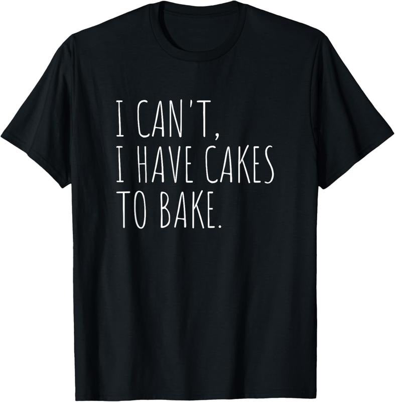 100% Cotton I Can't I Have Cakes To Bake Funny Cake Baker T-Shirt Hoodie, Sweatshirt | HypeCrazeTee.com