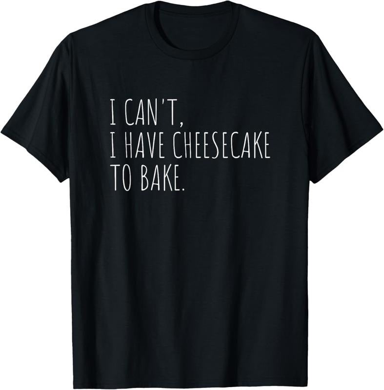 100% Cotton I Can't I Have Cheesecake To Bake Funny Baking Cakes T-Shirt Hoodie, Sweatshirt | HypeCrazeTee.com