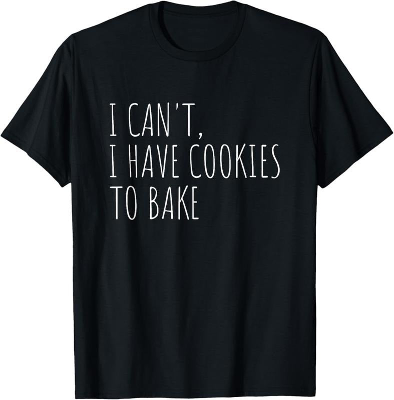 100% Cotton I Can't I Have Cookies To Bake Funny Baker T-Shirt Hoodie, Sweatshirt | HypeCrazeTee.com
