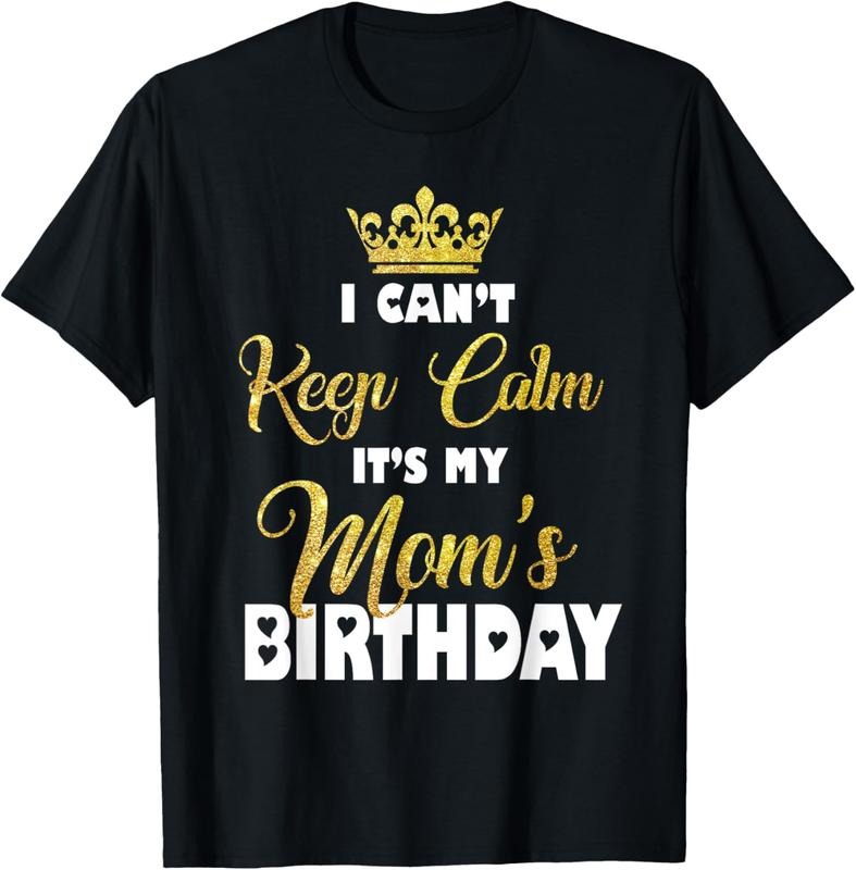 100% Cotton I Can't Keep Calm It's My Mom's Birthday T-Shirt Hoodie, Sweatshirt | HypeCrazeTee.com