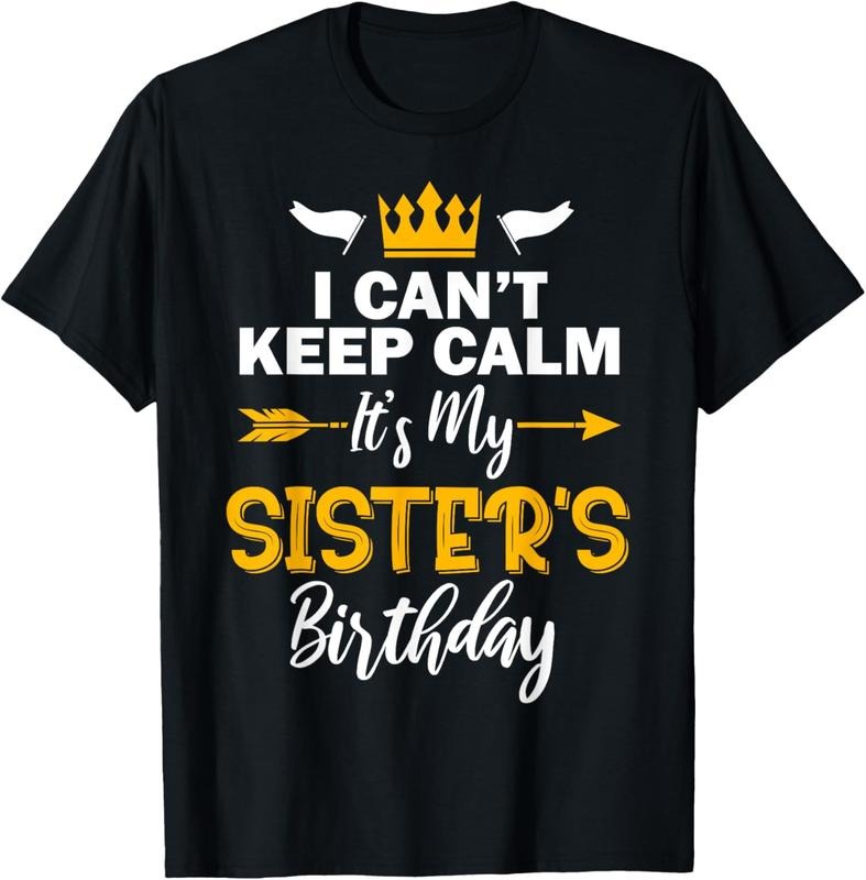 100% Cotton I Can't Keep Calm It's My Sister's Birthday T-Shirt Hoodie, Sweatshirt | HypeCrazeTee.com