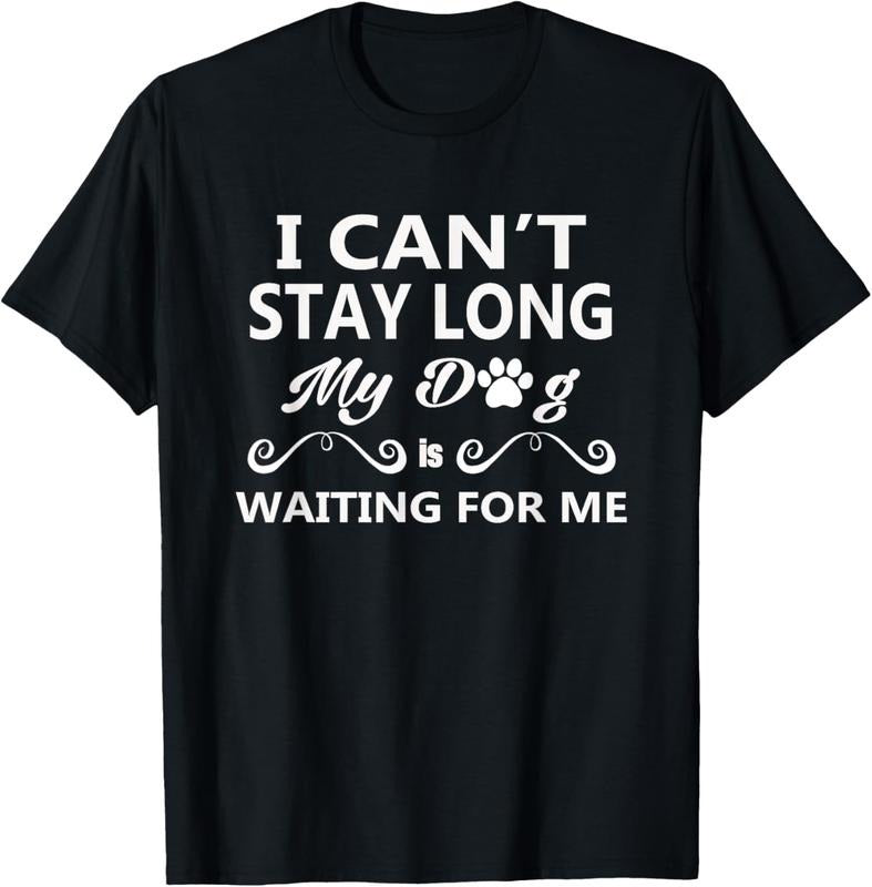 100% Cotton I Can't Stay Long My Dog Is Waiting For Me T-Shirt Hoodie, Sweatshirt | HypeCrazeTee.com