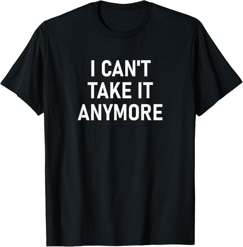 100% Cotton I Can't Take It Anymore, Funny, Jokes, Sarcastic T-Shirt Hoodie, Sweatshirt | HypeCrazeTee.com
