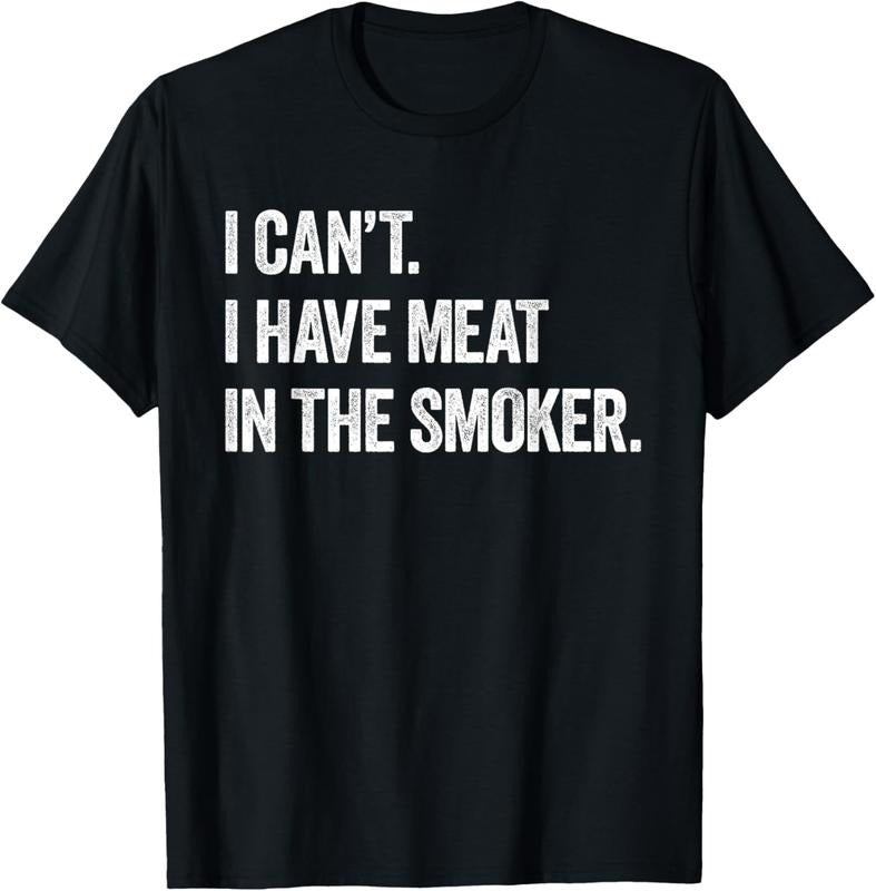 100% Cotton I Cant I Have Meat In The Smoker - Funny BBQ Smoking Gift T-Shirt Hoodie, Sweatshirt | HypeCrazeTee.com