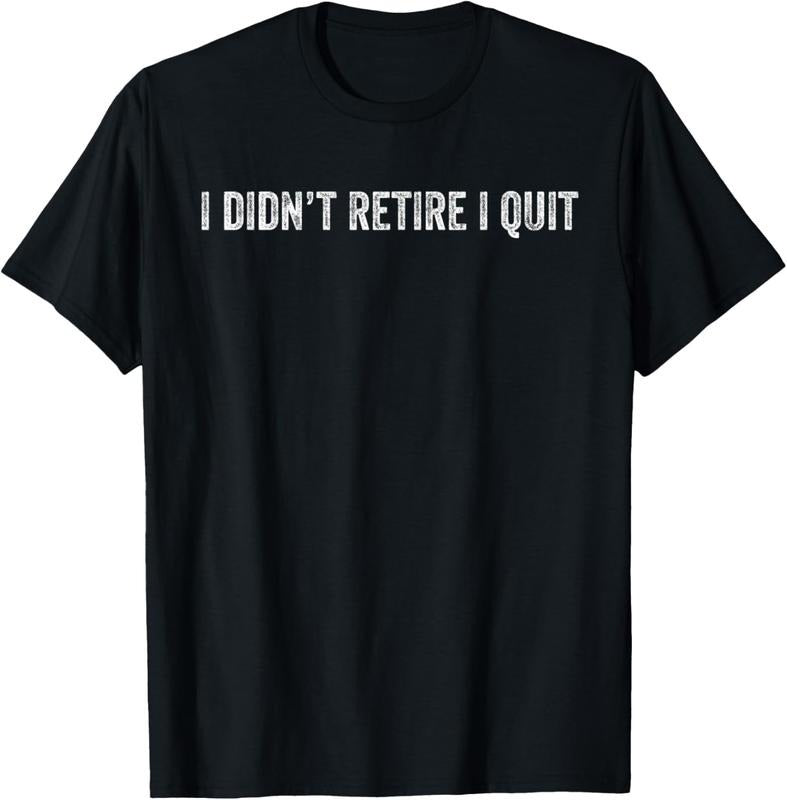 100% Cotton I Didn't Retire, I Quit - Funny Retirement T-Shirt Hoodie, Sweatshirt | HypeCrazeTee.com