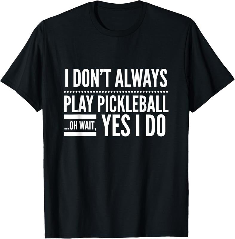 100% Cotton I Don't Always Play Pickleball Oh Wait Yes I Do T-shirt T-Shirt Hoodie, Sweatshirt | HypeCrazeTee.com