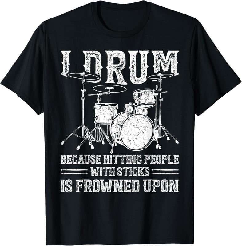 100% Cotton I Drum Because Hitting People With Sticks Is Frowned Upon T-Shirt Hoodie, Sweatshirt | HypeCrazeTee.com