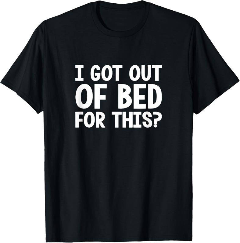 100% Cotton I GOT OUT OF BED FOR THIS ? T-Shirt Hoodie, Sweatshirt | HypeCrazeTee.com