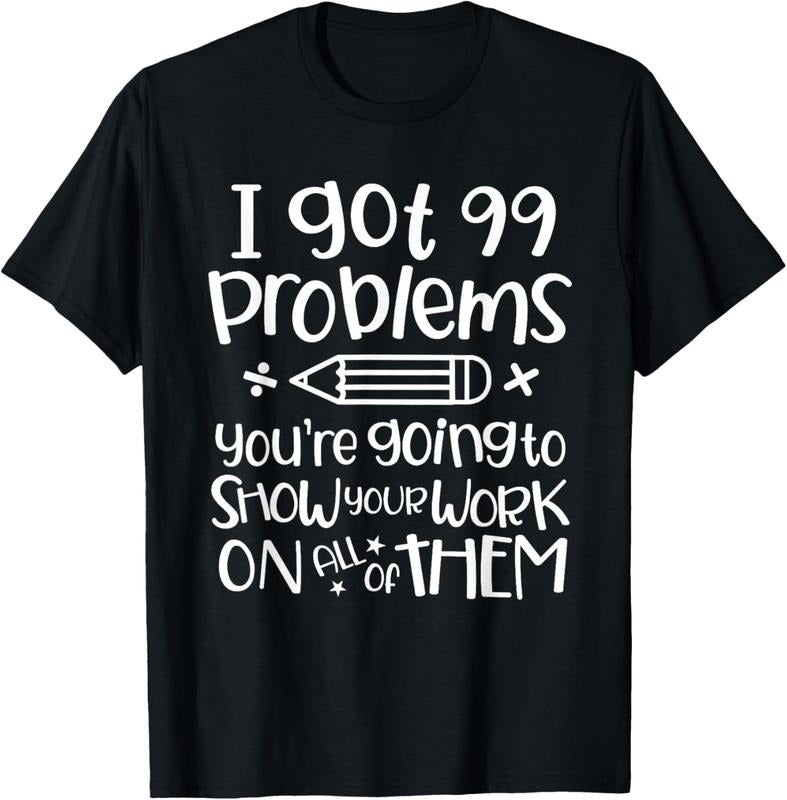 100% Cotton I Got 99 Problems Show Your Work Funny Math Science Teacher T-Shirt Hoodie, Sweatshirt | HypeCrazeTee.com
