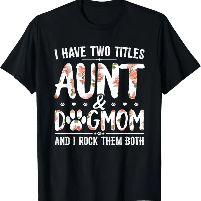 100% Cotton I Have Two Titles Aunt And Dog Mom Flower Funny Dog Lover T-Shirt Hoodie, Sweatshirt | HypeCrazeTee.com