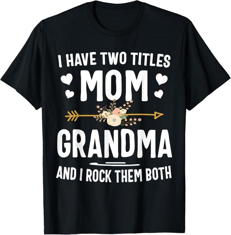 100% Cotton I Have Two Titles Mom And Grandma Shirt Mothers Day Gifts T-Shirt Hoodie, Sweatshirt | HypeCrazeTee.com