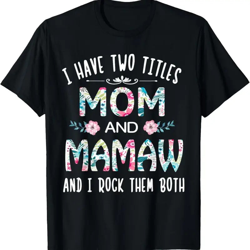 100% Cotton I Have Two Titles Mom And MAMAW flower gift tee for MAMAW T-Shirt Hoodie, Sweatshirt | HypeCrazeTee.com