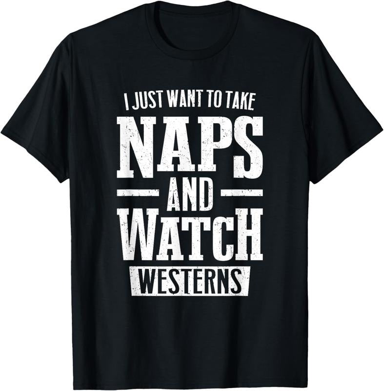 100% Cotton I Just Want To Take Naps And Watch Westerns T-Shirt Hoodie, Sweatshirt | HypeCrazeTee.com