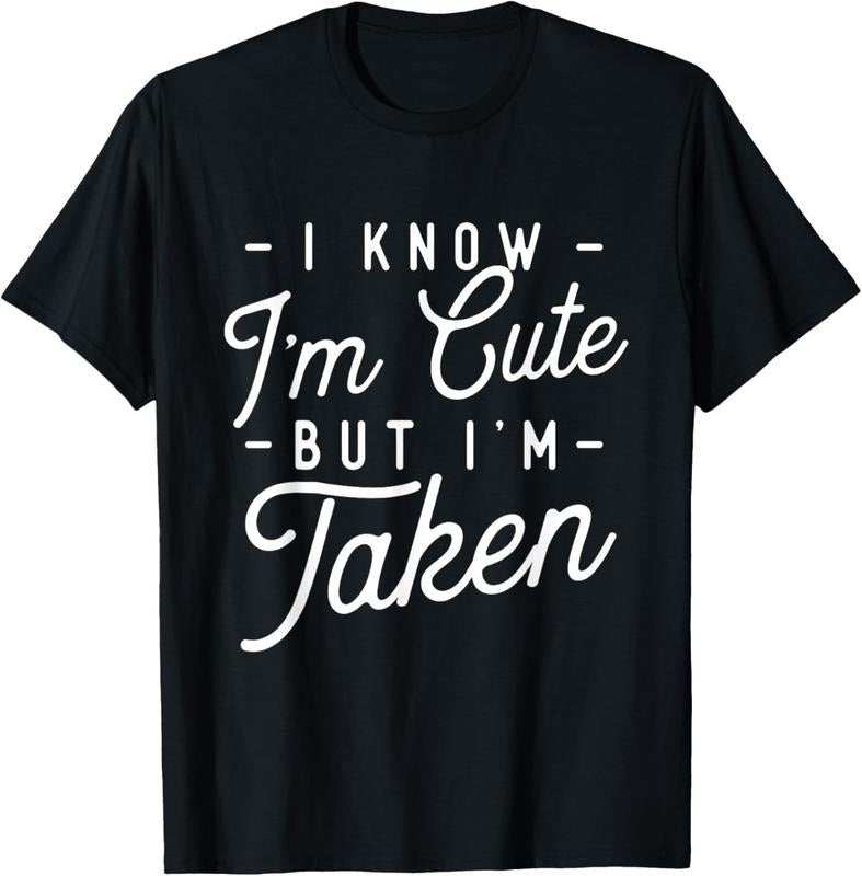 100% Cotton I Know I'm Cute But I'm Taken - Girlfriend Valentines T-Shirt Hoodie, Sweatshirt | HypeCrazeTee.com