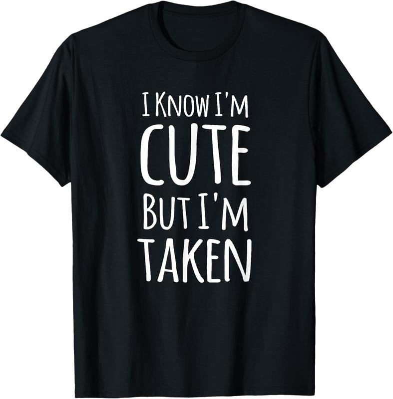100% Cotton I Know I'm Cute But I'm Taken Funny Couple Engagement Gift T-Shirt Hoodie, Sweatshirt | HypeCrazeTee.com