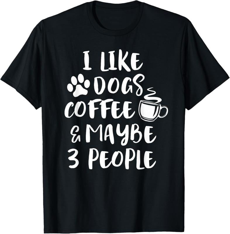 100% Cotton I LIKE DOGS COFFEE MAYBE 3 PEOPLE Funny Sarcastic Dog Mom T-Shirt Hoodie, Sweatshirt | HypeCrazeTee.com