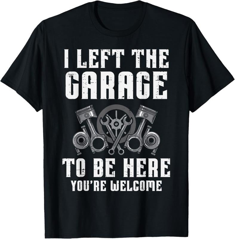 100% Cotton I Left The Garage To Be Here Funny Auto Car Mechanic Men T-Shirt Hoodie, Sweatshirt | HypeCrazeTee.com