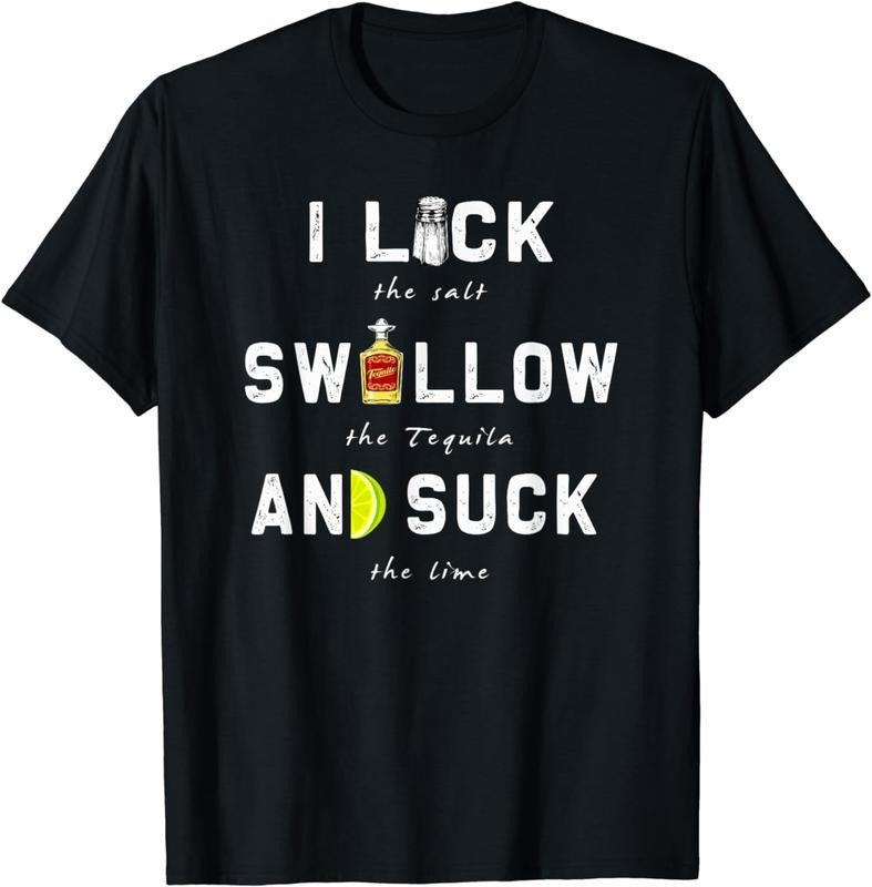 [100% Cotton]I Lick Swallow and Suck | Funny Tequila drinking Gift T-Shirt Hoodie, Sweatshirt | HypeCrazeTee.com