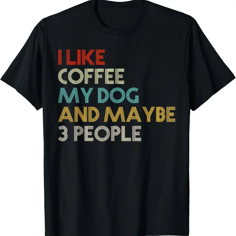100% Cotton I Like Coffee My Dog And Maybe 3 People Coffee Lovers Quote T-Shirt Hoodie, Sweatshirt | HypeCrazeTee.com
