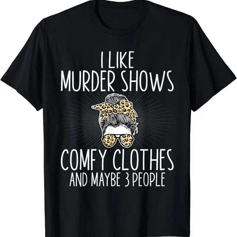 [100% Cotton]I Like Murder Shows Comfy Clothes And Maybe 3 People Women T-Shirt Hoodie, Sweatshirt | HypeCrazeTee.com