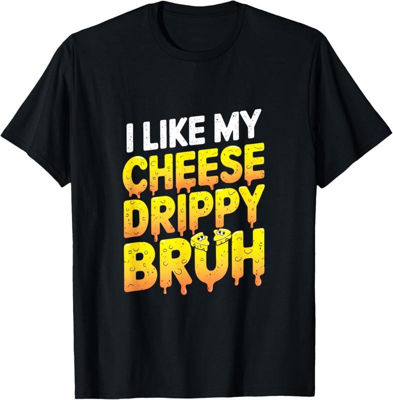 100% Cotton I Like My Cheese Drippy Bruh - Snack Enthusiast T-Shirt Hoodie, Sweatshirt | HypeCrazeTee.com