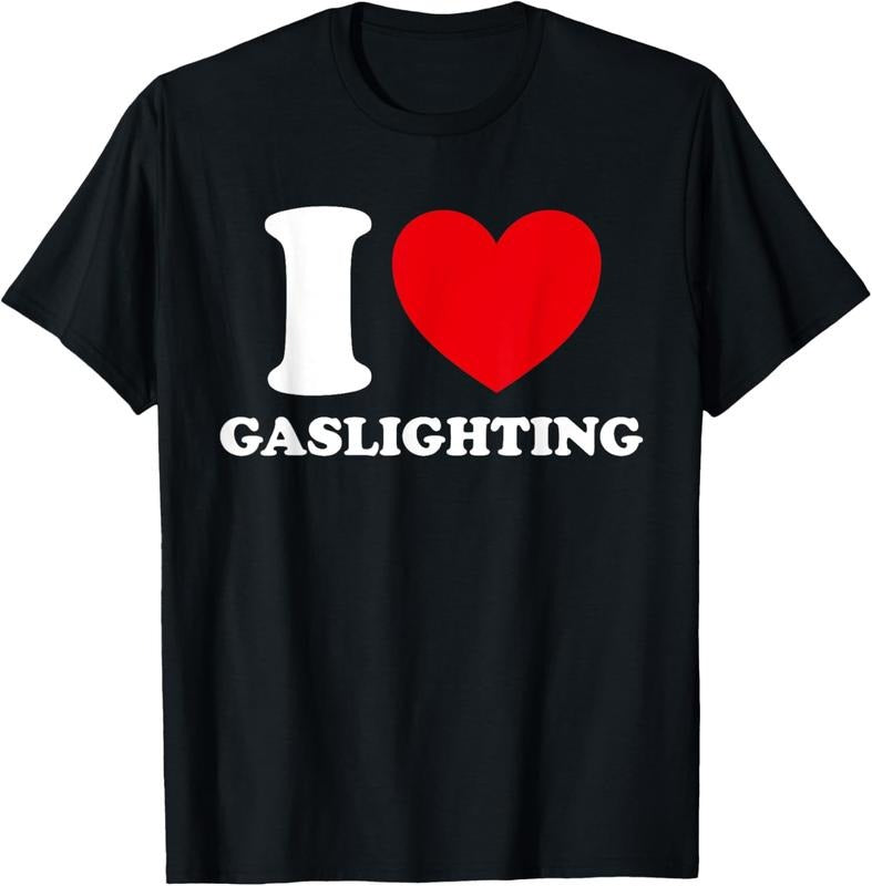 100% Cotton I Love Gaslighting I heart Gaslighting Funny Gaslight T-Shirt Hoodie, Sweatshirt | HypeCrazeTee.com