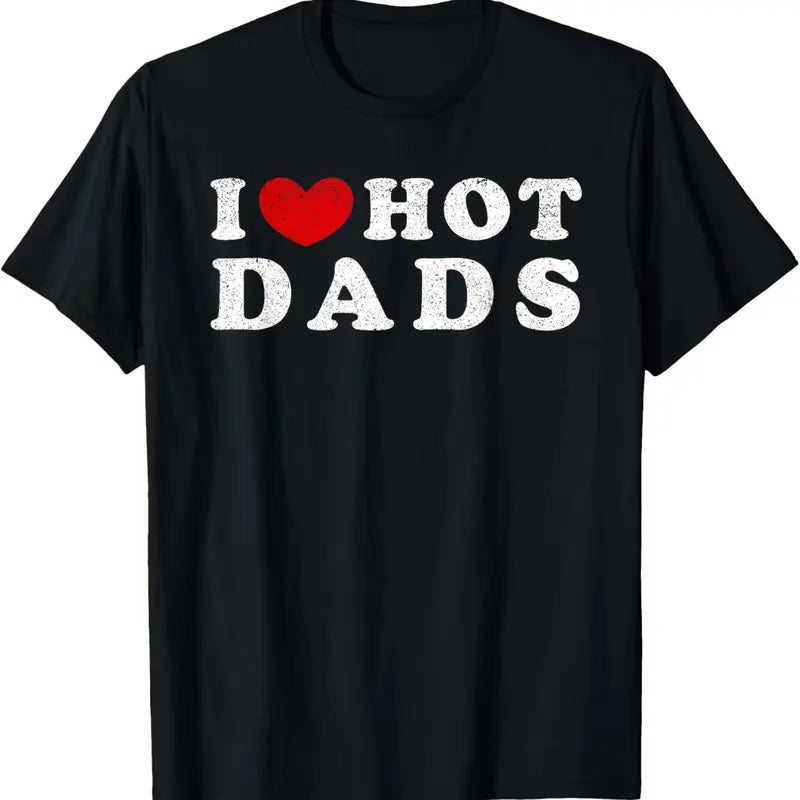 100% Cotton I Love Hot Dads I Heart Hot Dads T-Shirt Hoodie, Sweatshirt | HypeCrazeTee.com