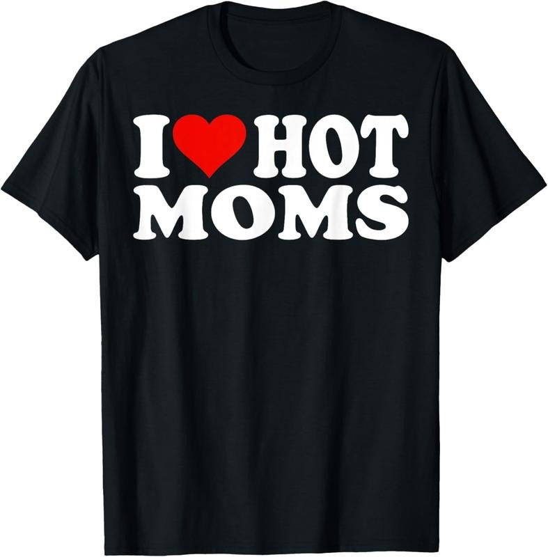 100% Cotton I Love Hot Moms I Heart Hot Moms T-Shirt Hoodie, Sweatshirt | HypeCrazeTee.com