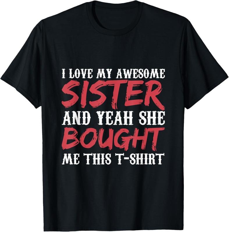 100% Cotton I Love My Awesome Sister And Yeah She Bought Me This T-Shirt Hoodie, Sweatshirt | HypeCrazeTee.com