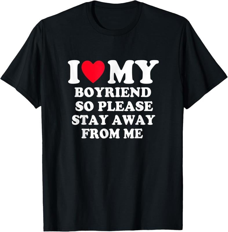 100% Cotton I Love My Boyfriend So Please Stay Away From Me T-Shirt Hoodie, Sweatshirt | HypeCrazeTee.com