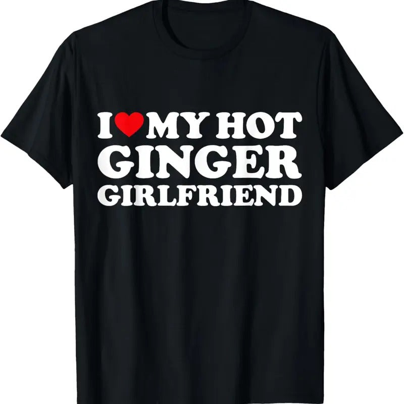 100% Cotton I Love My Ginger Girlfriend I Heart My Hot Girlfriend Bf T-Shirt Hoodie, Sweatshirt | HypeCrazeTee.com