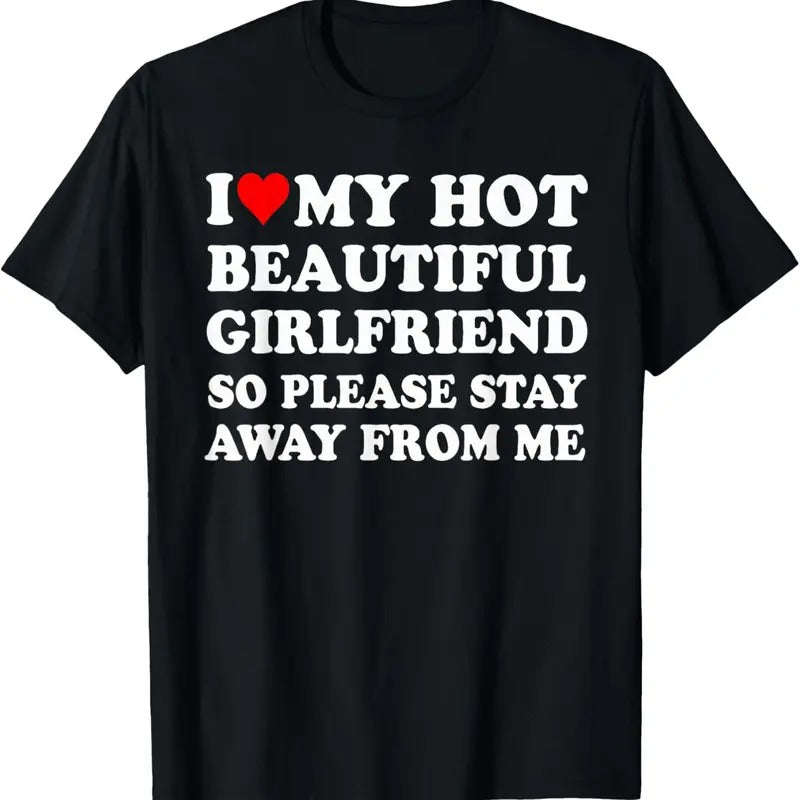 100% Cotton I Love My Hot Beautiful Girlfriend So Please Stay Away From T-Shirt Hoodie, Sweatshirt | HypeCrazeTee.com