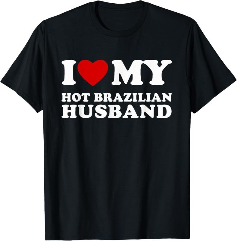 100% Cotton I Love My Hot Brazilian Husband I Heart My Brazilian Husband T-Shirt Hoodie, Sweatshirt | HypeCrazeTee.com