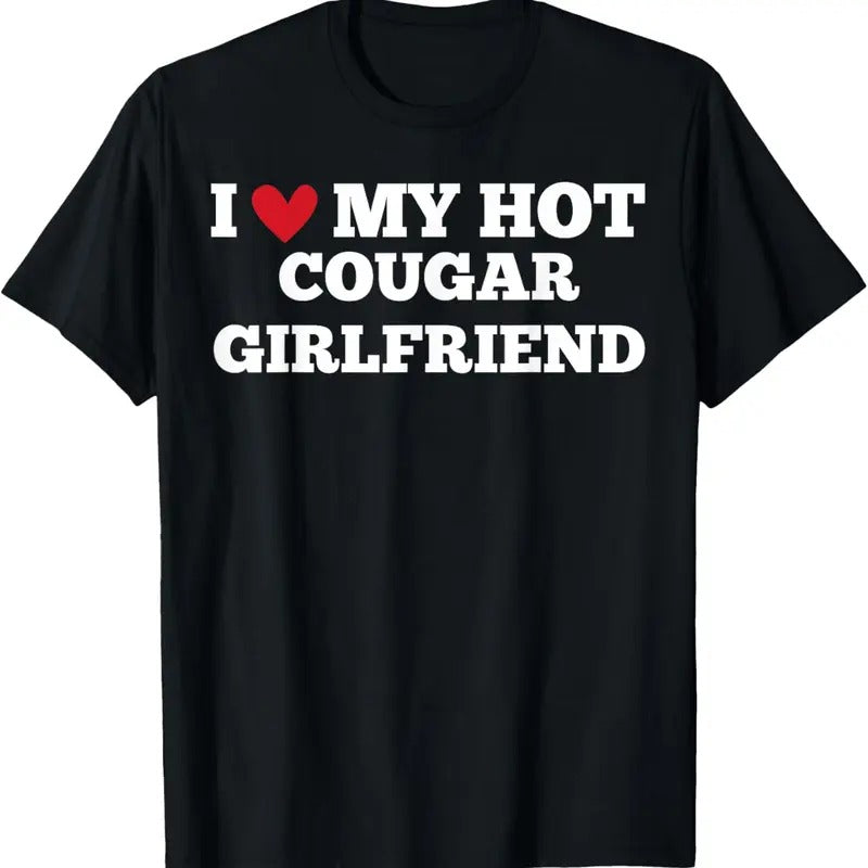100% Cotton I Love My Hot Cougar Girlfriend Funny BirthdayAnniversary T-Shirt Hoodie, Sweatshirt | HypeCrazeTee.com