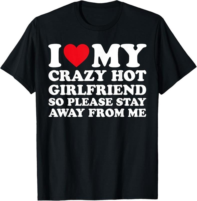 100% Cotton I Love My Hot Crazy Girlfriend So Please Stay Away From Me T-Shirt Hoodie, Sweatshirt | HypeCrazeTee.com