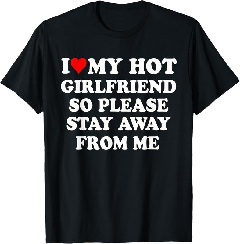 100% Cotton I Love My Hot Girlfriend So Please Stay Away From Me Funny T-Shirt Hoodie, Sweatshirt | HypeCrazeTee.com