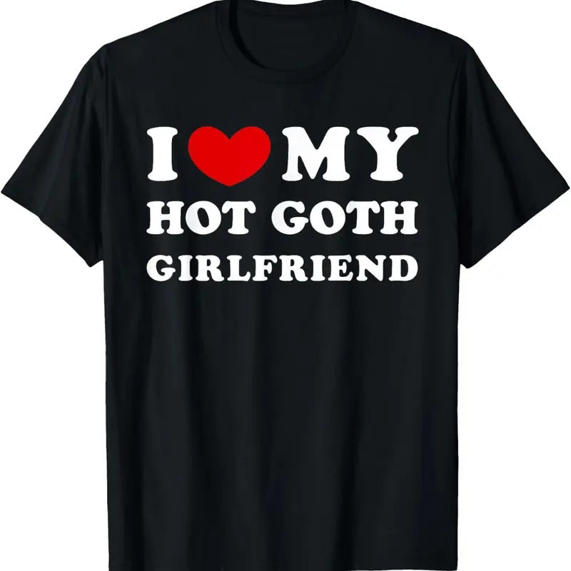 100% Cotton I Love My Hot Goth Girlfriend, I Heart My Goth Girlfriend T-Shirt Hoodie, Sweatshirt | HypeCrazeTee.com