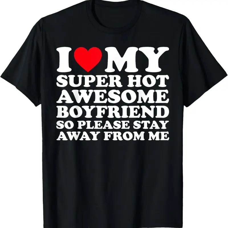 100% Cotton I Love My Super Hot Awesome Boyfriend So Please Stay Away T-Shirt Hoodie, Sweatshirt | HypeCrazeTee.com