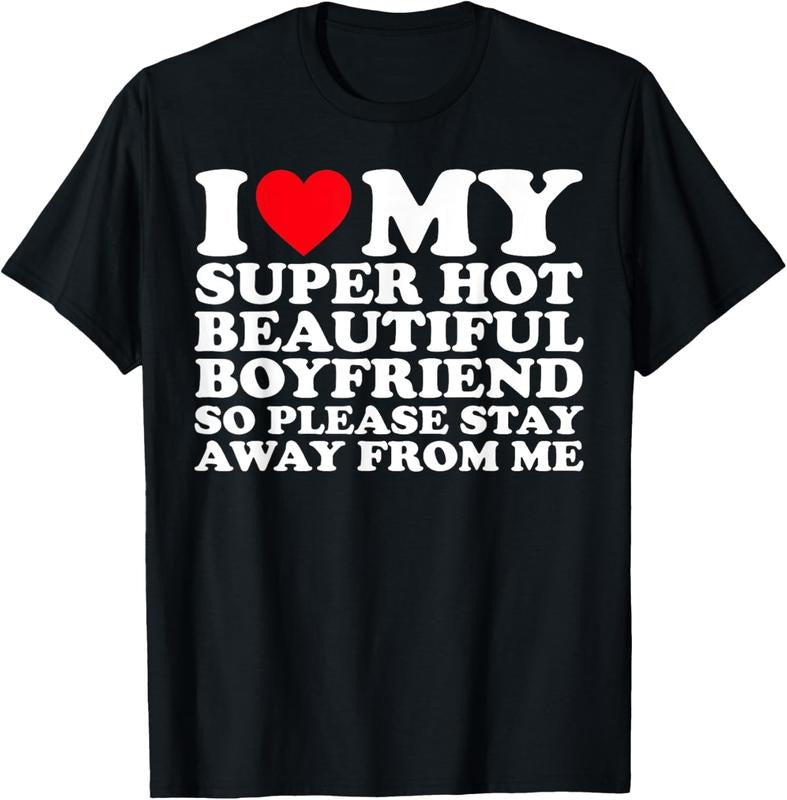 100% Cotton I Love My Super Hot Boyfriend So Please Stay Away T-Shirts, Hoodie, Sweatshirt