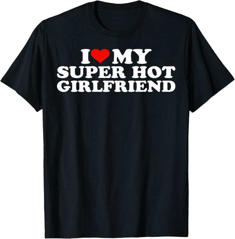 100% Cotton I Love My Super Hot Girlfriend I Heart My Super Hot GF T-Shirt Hoodie, Sweatshirt | HypeCrazeTee.com