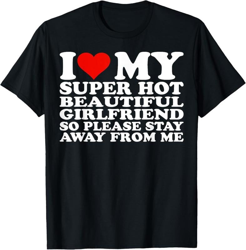 100% Cotton I Love My Super Hot Girlfriend So Please Stay Away From Me T-Shirt Hoodie, Sweatshirt | HypeCrazeTee.com