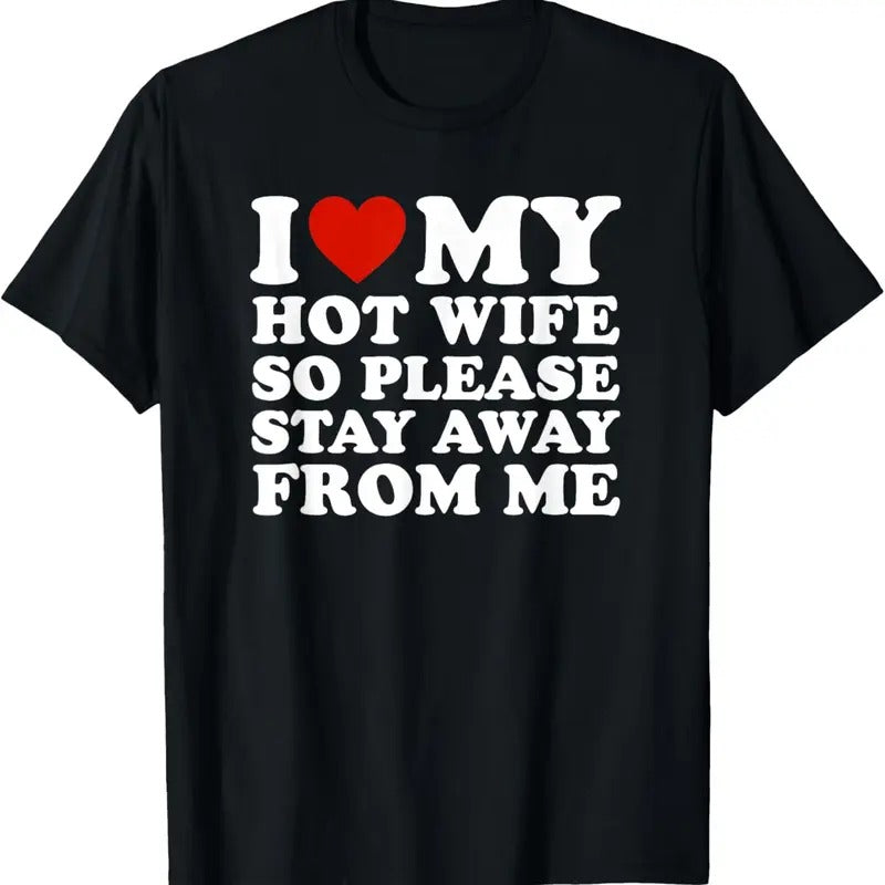 100% Cotton I Love My hot wife So Please Stay Away From Me T-Shirt Hoodie, Sweatshirt | HypeCrazeTee.com
