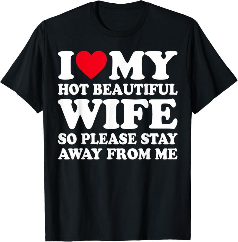 100% Cotton I Love My hot wife So Please Stay Away From Me T-Shirtstyle{n002}2 T-Shirts, Hoodie, Sweatshirt