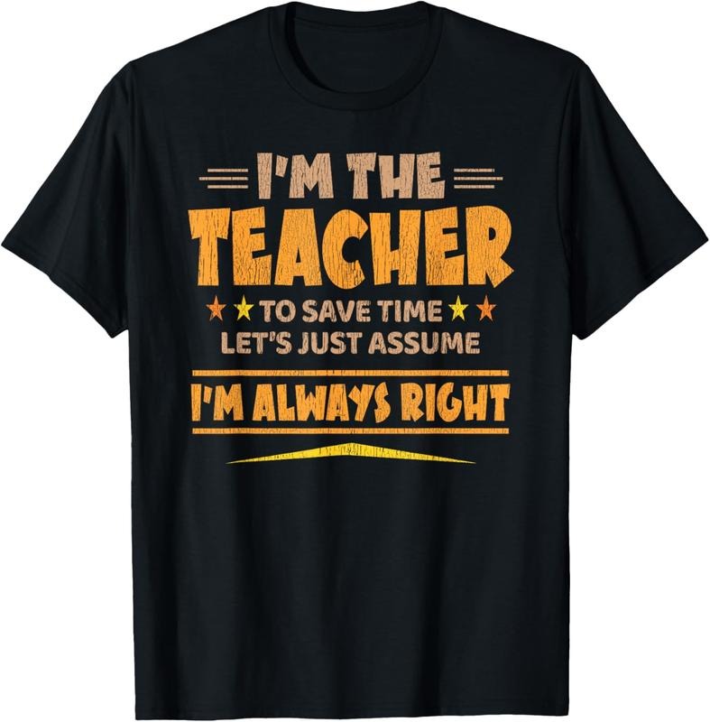 100% Cotton I'M THE TEACHER - I'M ALWAYS RIGHT | Funny Teaching T-Shirt Hoodie, Sweatshirt | HypeCrazeTee.com